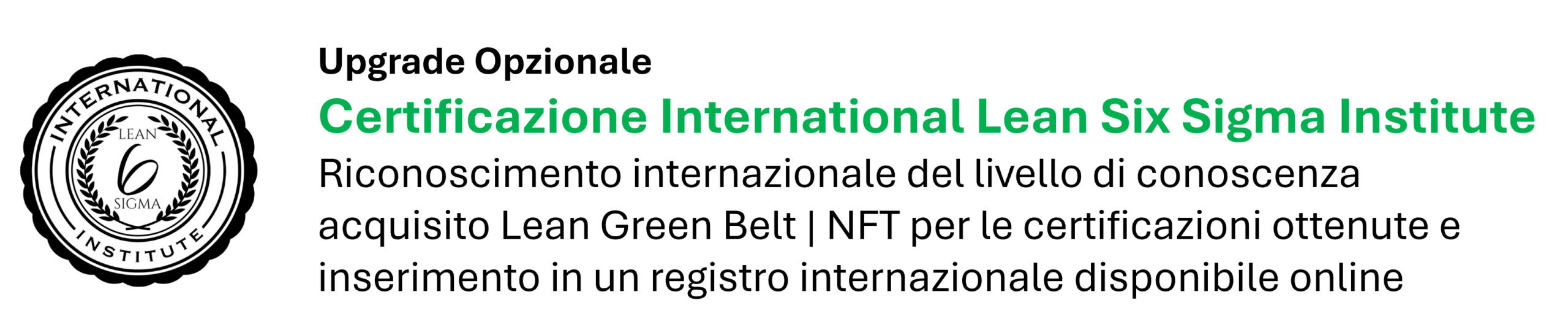 Un badge e un testo che propongono un upgrade facoltativo per la certificazione Green Belt dell’International Lean Six Sigma Institute, il riconoscimento tramite NFT e l’inserimento in un registro online internazionale.