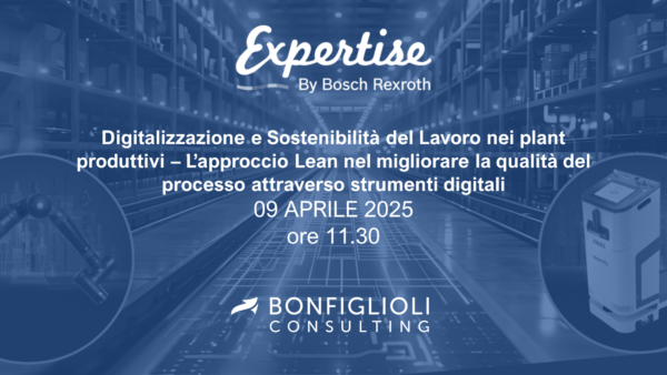 Immagine promozionale per un evento di Bosch Rexroth e Bonfiglioli Consulting, intitolato "Expertise". Scopri digitalizzazione e sostenibilità del lavoro negli stabilimenti produttivi con un approccio Lean. Unisciti a noi il 9 aprile 2025, alle 11:30.