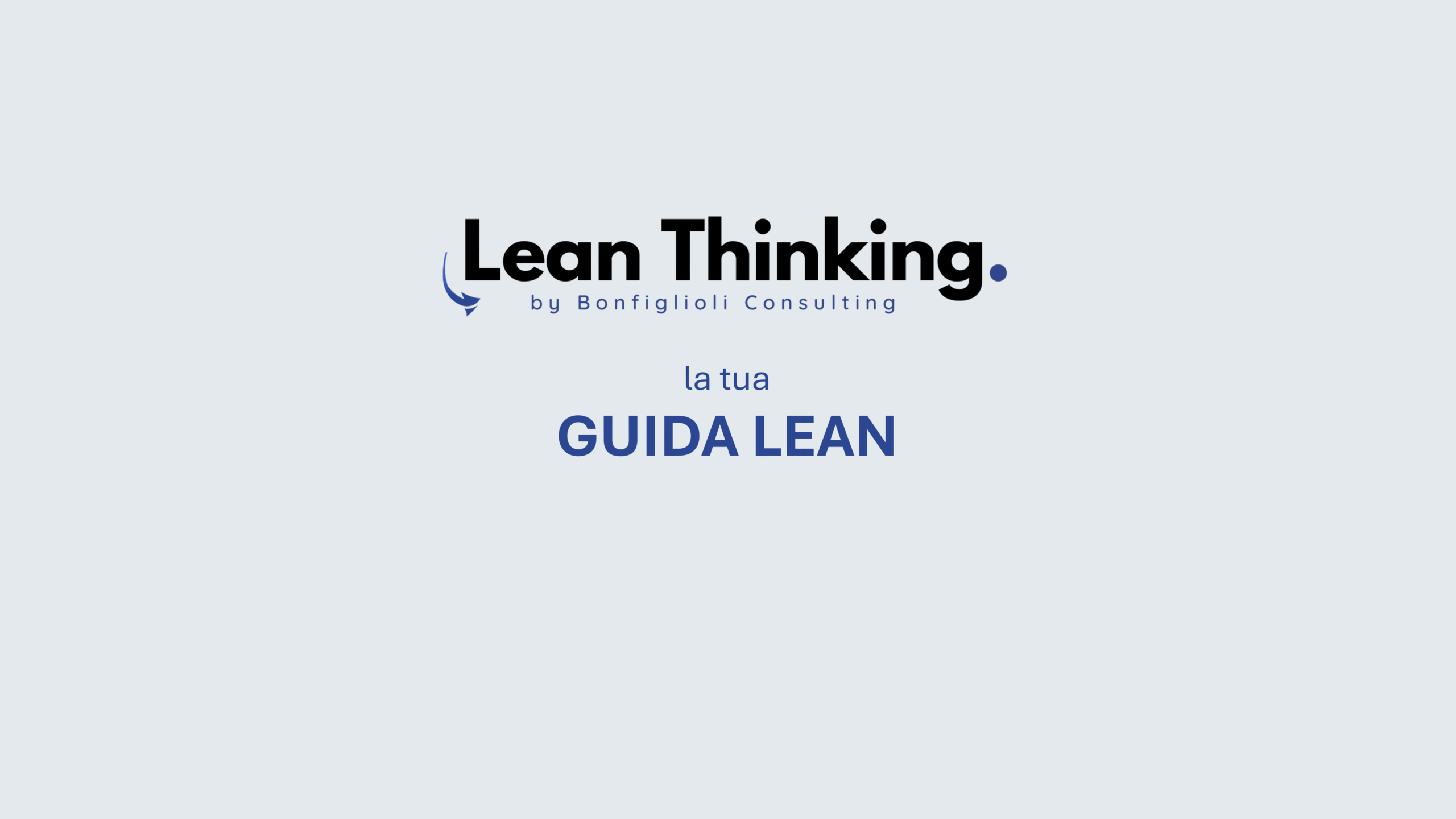 Logo Lean Thinking con il testo "Lean Thinking. by Bonfiglioli Consulting" sopra "la tua GUIDA LEAN", su uno sfondo grigio chiaro: il punto di partenza per strategie e strumenti di lean thinking.